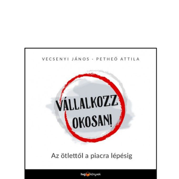 Vállalkozz okosan Az ötlettől a piacra lépésig könyv