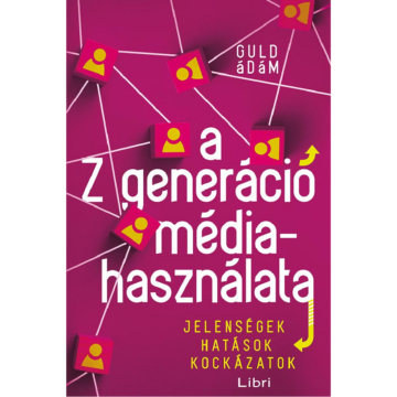 A Z generáció médiahasználata - Jelenségek, hatások, kockázatok könyv