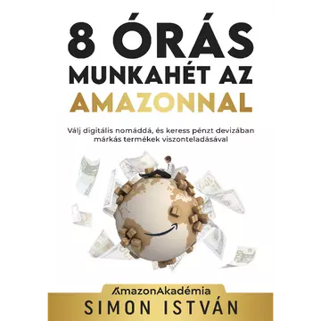 Könyv: 8 órás munkahét az Amazonnal - Válj digitális nomáddá, és keress pénzt devizában márkás termékek viszonteladásával