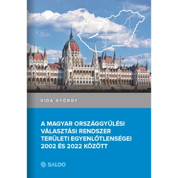Könyv: A magyar országgyűlési választási rendszer területi egyenlőtlenségei 2002 és 2022 között 