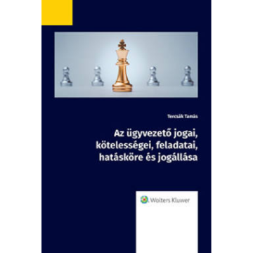 Az ügyvezető jogai, kötelességei, feladatai, hatásköre és jogállása könyv
