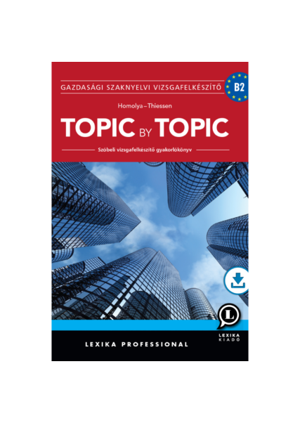 Topic by Topic - Szóbeli vizsgafelkészítő gyakorlókönyv