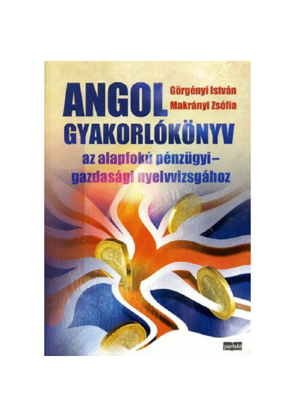Angol gyakorlókönyv az alapfokú pénzügyi-gazdasági nyelvvizsgához könyv