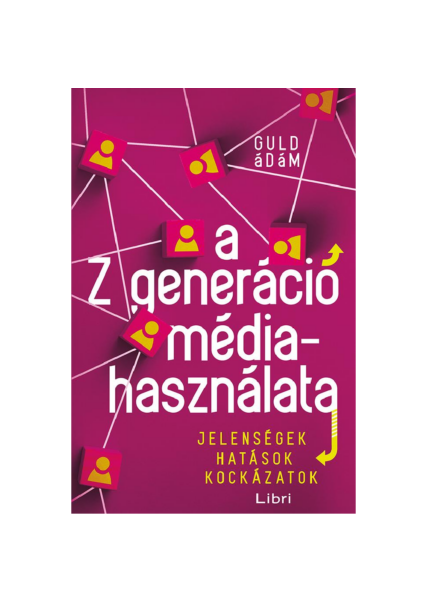 A Z generáció médiahasználata - Jelenségek, hatások, kockázatok könyv
