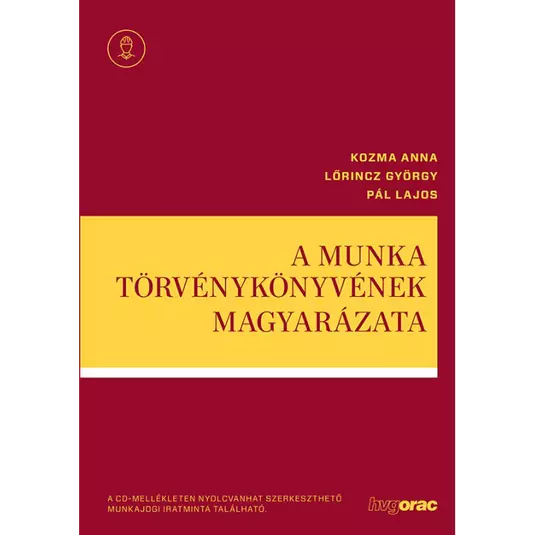 A Munka Törvénykönyvének magyarázata munkajogi iratmintatárral könyv