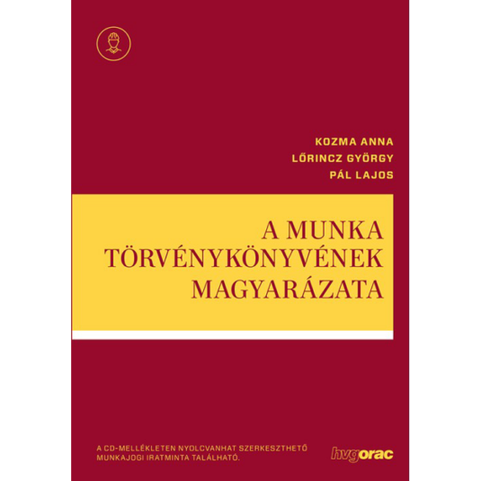 A Munka Törvénykönyvének magyarázata munkajogi iratmintatárral könyv