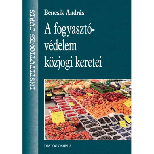 A fogyasztóvédelem közjogi keretei  könyv