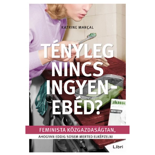 Tényleg nincs ingyenebéd? - Feminista közgazdaságtan, ahogyan eddig sosem merted elképzelni könyv