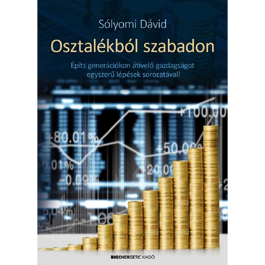 Könyv: Osztalékból szabadon - Építs generációkon átívelő gazdagságot egyszerű lépések sorozatával!